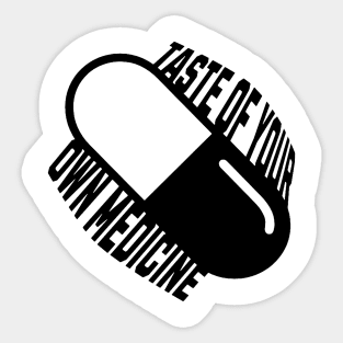 Taste of your own Medicine Sticker